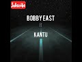 Bobby East ft Kantu- Toxic lyrics