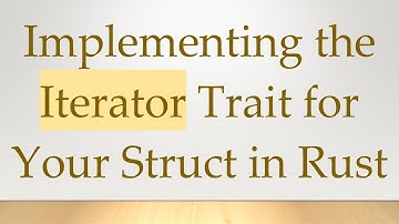 Implementing the Iterator Trait for Your Struct in Rust