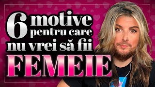 6 MOTIVE PENTRU CARE NU VREI SĂ FII FEMEIE