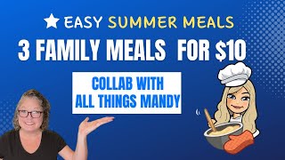 3 FAMILY MEALS FOR $10  EASY SUMMER MEALS