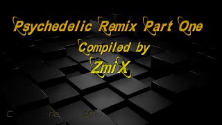 Psychedelic Remix Part One Compiled by ZmiX