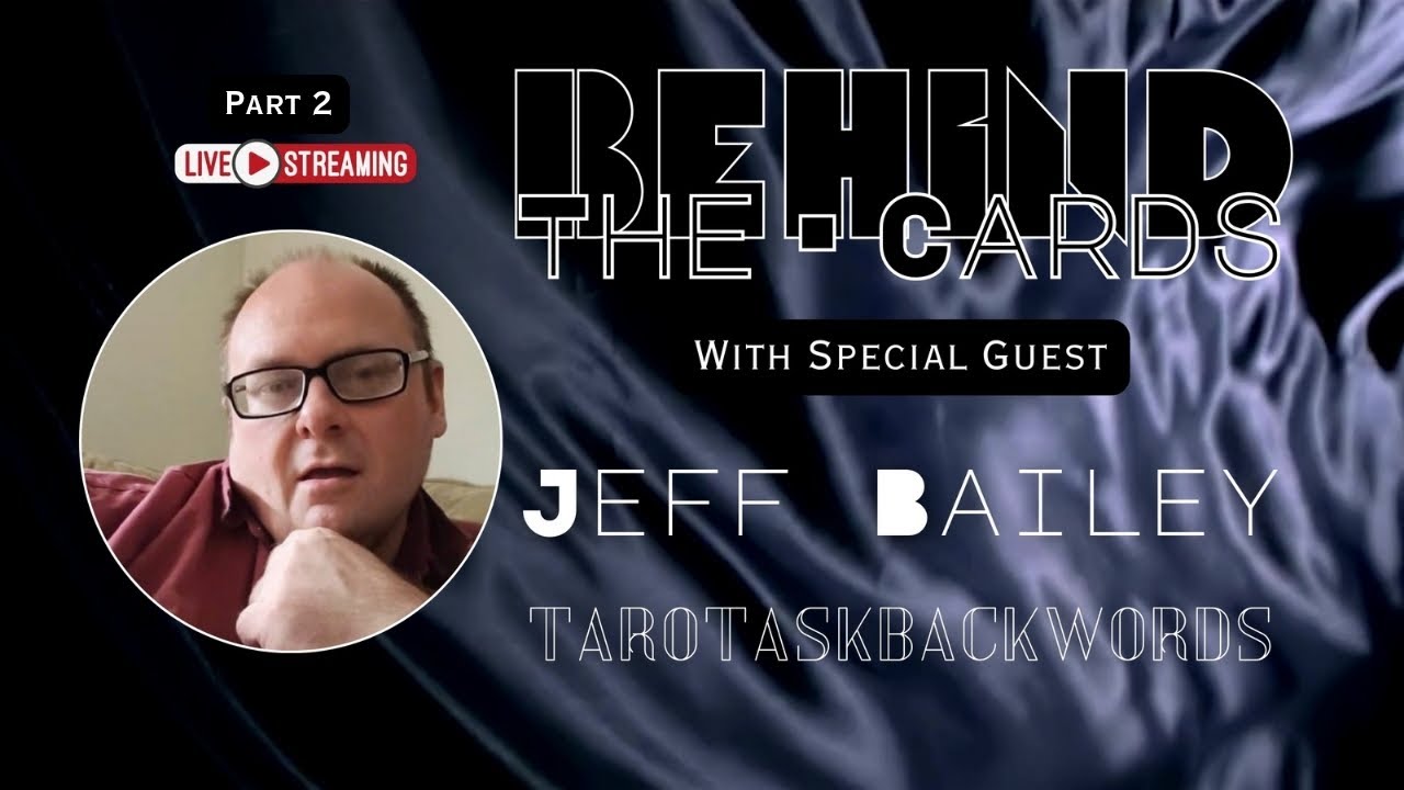 Behind The Cards: Jeff Bailey -Tarotaskbackwords (part 2)