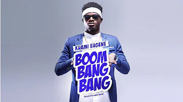 Kuami Eugene - Boom Bang Bang (Audio)