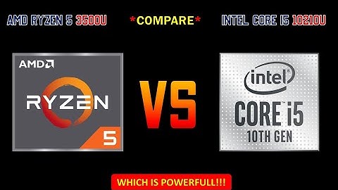 AMD RYZEN 5 3500U vs INTEL CORE i5 10210U Comparison