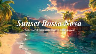 Sunset Bossa Nova Guitar - Fresh Tropical Bossa Nova Music of Stunning Beach for Chillout your moods