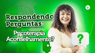 Psicoterapia x Aconselhamento: Qual a Diferença na Abordagem Centrada na Pessoa?