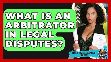 What Is An Arbitrator In Legal Disputes? - Sports and Entertainment Law Guru