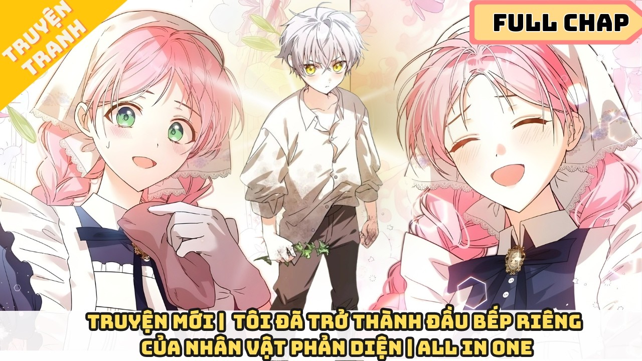 Truyện Mới 2025 | Tôi Đã Trở Thành Đầu Bếp RiêngCủa Nhân Vật Phản Diện | All In One