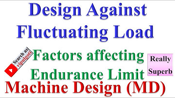 Factors affecting Endurance limit for Design against Fluctuating load in Machine Design