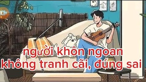 Người khôn ngoan không tranh cải đúng sai