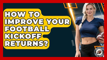 How To Improve Your Football Kickoff Returns? - Gridiron Data Digest