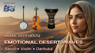 Arabic Deep House  Emotional Desert Waves  Banjo Violin U0026 Darbuka