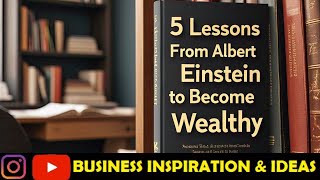 5 Lessons From Albert Einstein to Become Wealthy Learn Get Rich businessinspirationideas