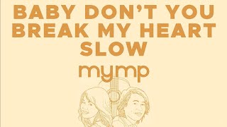 MYMP - Baby Don't You Break My Heart Slow