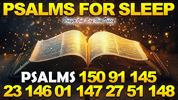 Psalms for Sleep- Psalm 150, 91, 145, 23, 146, 1, 147, 27, 51, 148 12hr