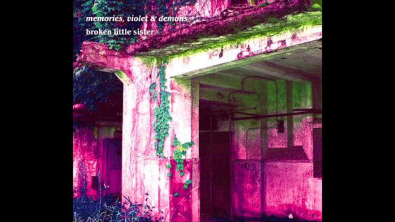 Watch Broken Little Sister - Memories, Violet & Demons (Full Album HQ) on YouTube Watch Broken Little Sister - Memories, Violet & Demons (Full Album HQ) on YouTube