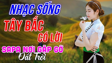 Sapa Nơi Gặp Gỡ Đất Trời - LK Nhạc Sống Tây Bắc Có Lời - Những Ca Khúc Hay Nhất Về Miền Núi Tây Bắc