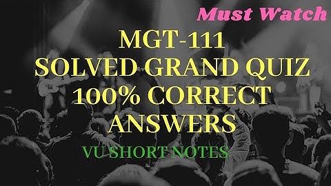 MGT111 Grand Quiz Solved 2020 | 100% correct Answer