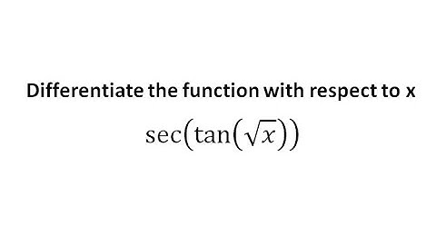 Differentiate the function with respect to x, sec(tan(x^(1/2))),find the derivative of the function