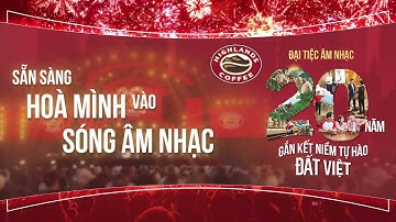 ĐẠI TIỆC HIGHLANDS COFFEE 20 NĂM - GẮN KẾT NIỀM TỰ HÀO ĐẤT VIỆT