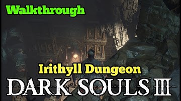 Irithyll Dungeon Part 7 Walkthrough DARK SOULS™ III [DG]