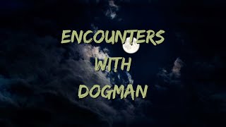 Encounters With Dogman