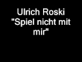 Ulrich Roski - Spiel nicht mit mir