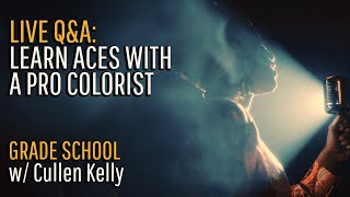 Grade School: Learn ACES w/ A Pro Colorist