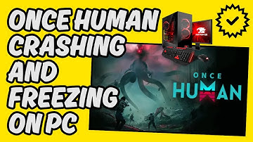 [Easy Fix] Once Human Crashing and Freezing on PC