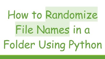 How to Randomize File Names in a Folder Using Python