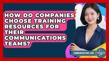How Do Companies Choose Training Resources for Their Communications Teams? - Communications Jobs