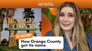 OC History: Which came first, Southern California Orange Groves or the name Orange County