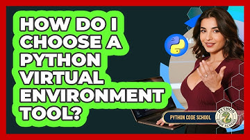 How Do I Choose A Python Virtual Environment Tool? - Python Code School
