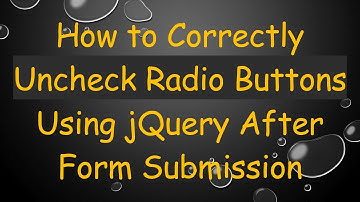 How to Correctly Uncheck Radio Buttons Using jQuery After Form Submission