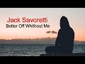 LOVE HITS TRADUÇÃO - JACK SAVORETTI - BETTER OFF WHITHOUT ME