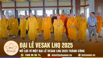 Tiêu điểm: Nỗ lực vì một Đại lễ Vesak LHQ 2025 thành công | Bchannel