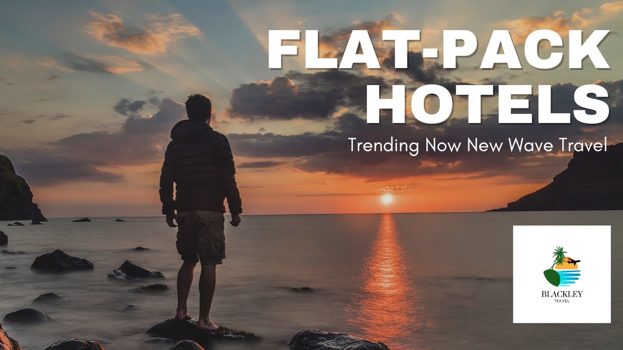 Trending Now: Flat-Pack Hotels & New Wave Travel 