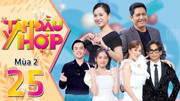 Tâm Đầu Ý Hợp | Mùa 2 -Tập 25: Những cặp đôi "đũa lệch" tiết lộ bí mật khiến Lâm Vỹ Dạ cười xỉu