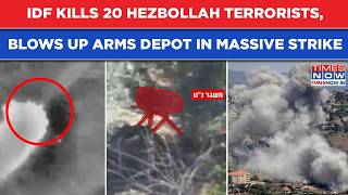 IDF Kills 20 Hezbollah Terrorists, Blows Up Arms Depot In Massive Strike On Lebanon Terror Sites