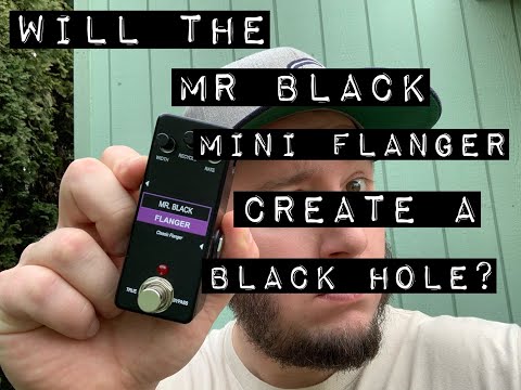 Will The Mr. Black Mini Flanger Create a Black Hole?
