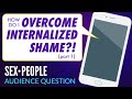 Question: How Do I Get Over My Sexual Shame? (part 1)