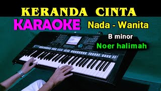 KERANDA CINTA - Noer halimah | KARAOKE Nada Wanita, HD