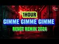 1 hourgimme gimme gimme reset remix tiktok 2024    gimme reset slow tiktok dj