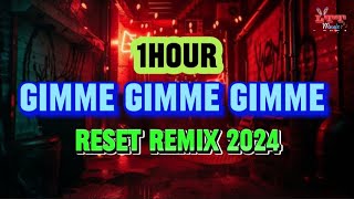 【1 Hour】Gimme Gimme Gimme (Reset Remix Tiktok 2024) - 人面兽心,花凯 || Gimme Reset Slow Tiktok Dj抖音版