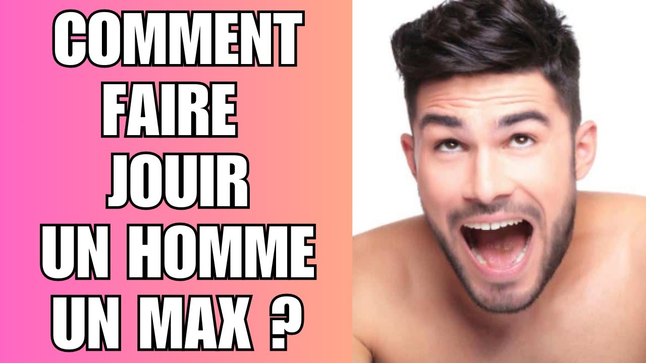 Comment faire jouir un homme un maximum ? - Fab - YouTube