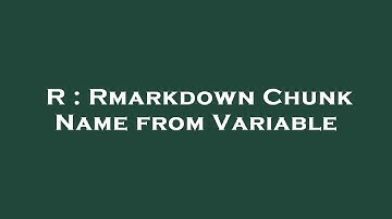 R : Rmarkdown Chunk Name from Variable