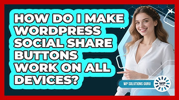 How Do I Make WordPress Social Share Buttons Work On All Devices? - WP Solutions Guru