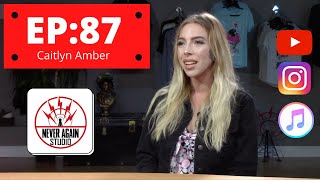 Never Again Radio Ep:87 Caitlyn Amber