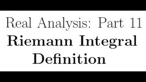 Real Analysis Lectures Part 11: Definition of Riemann Integral