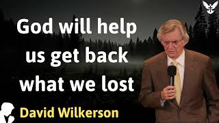 God will help us get back what we lost   David Wilkerson